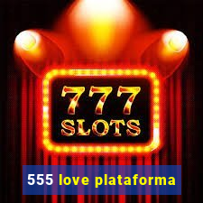 555 love plataforma